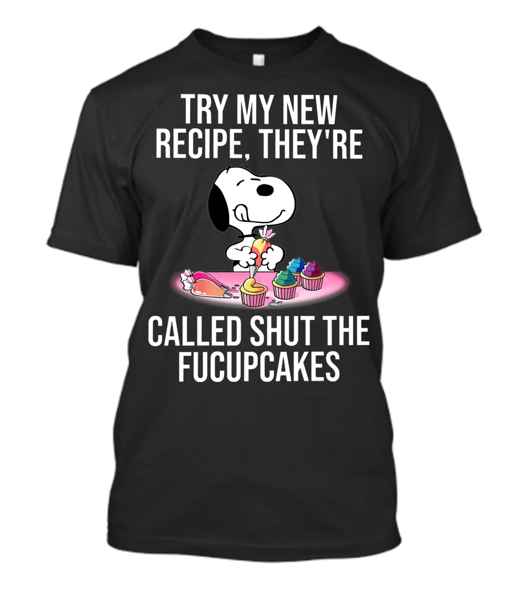 Try My New Recipe They're Called Shut The Fucupcakes Snoopy The Peanuts Movie T-Shirt