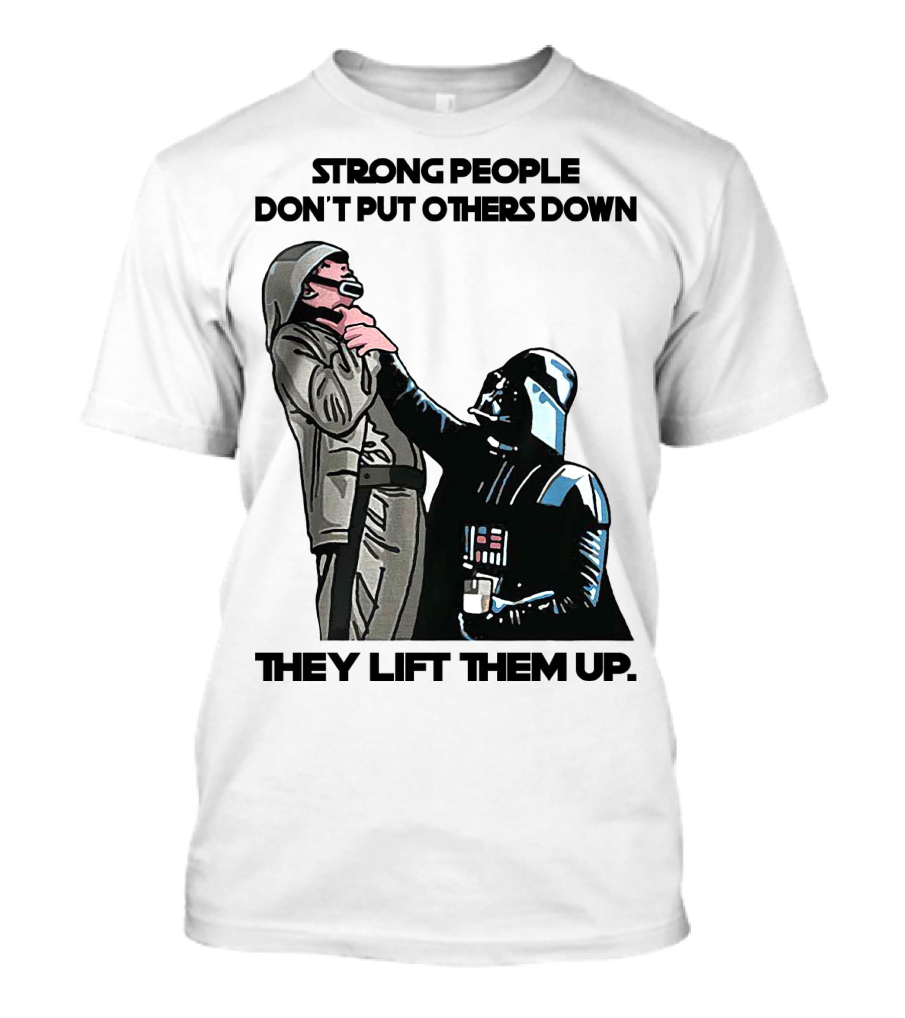 Strong People Don't Put Others Down They Lift Them Up Darth Vader Star Wars T-Shirt