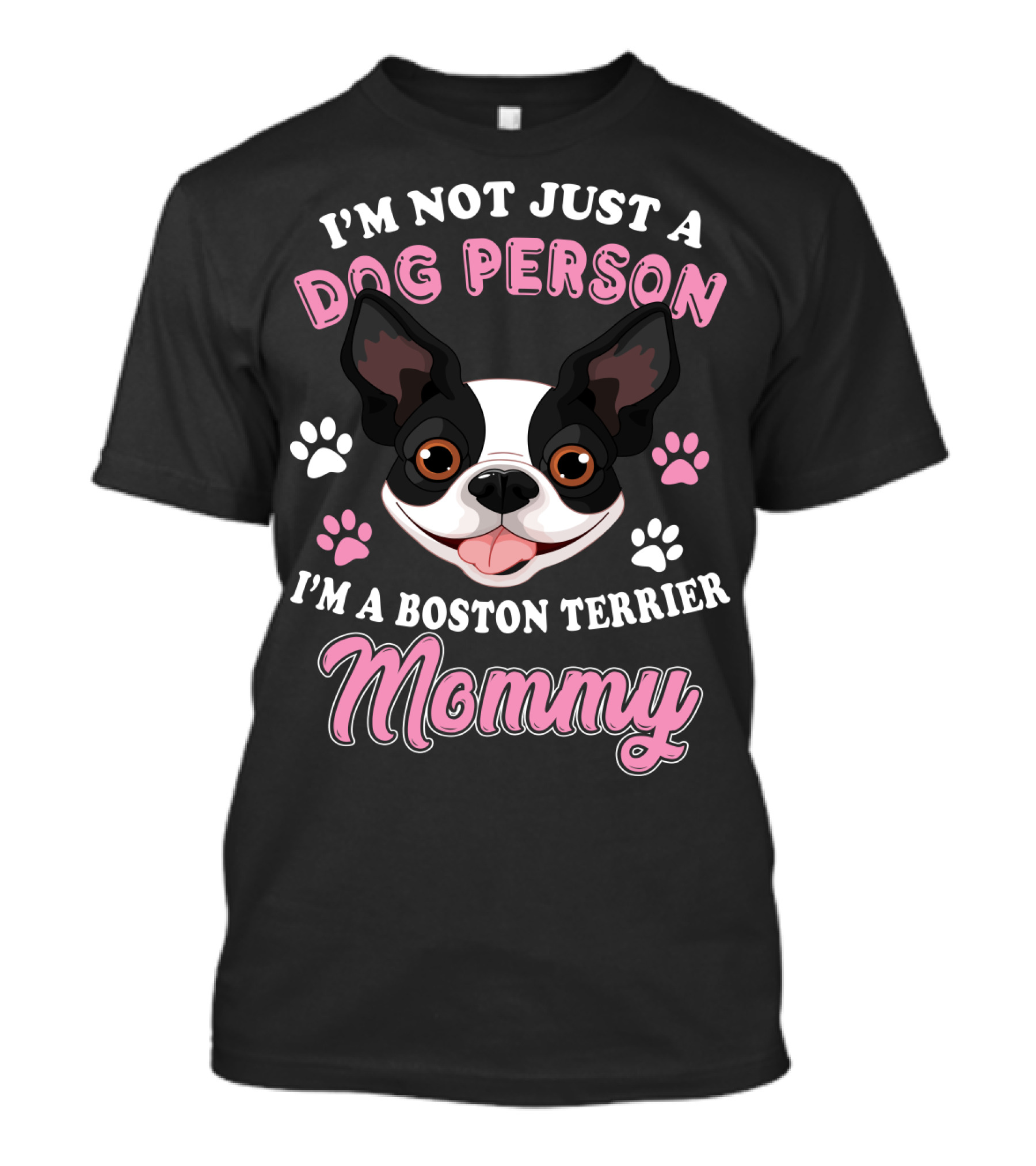 I'm Not Just A Dog Person I'm A Boston Terrier Mommy T-Shirt