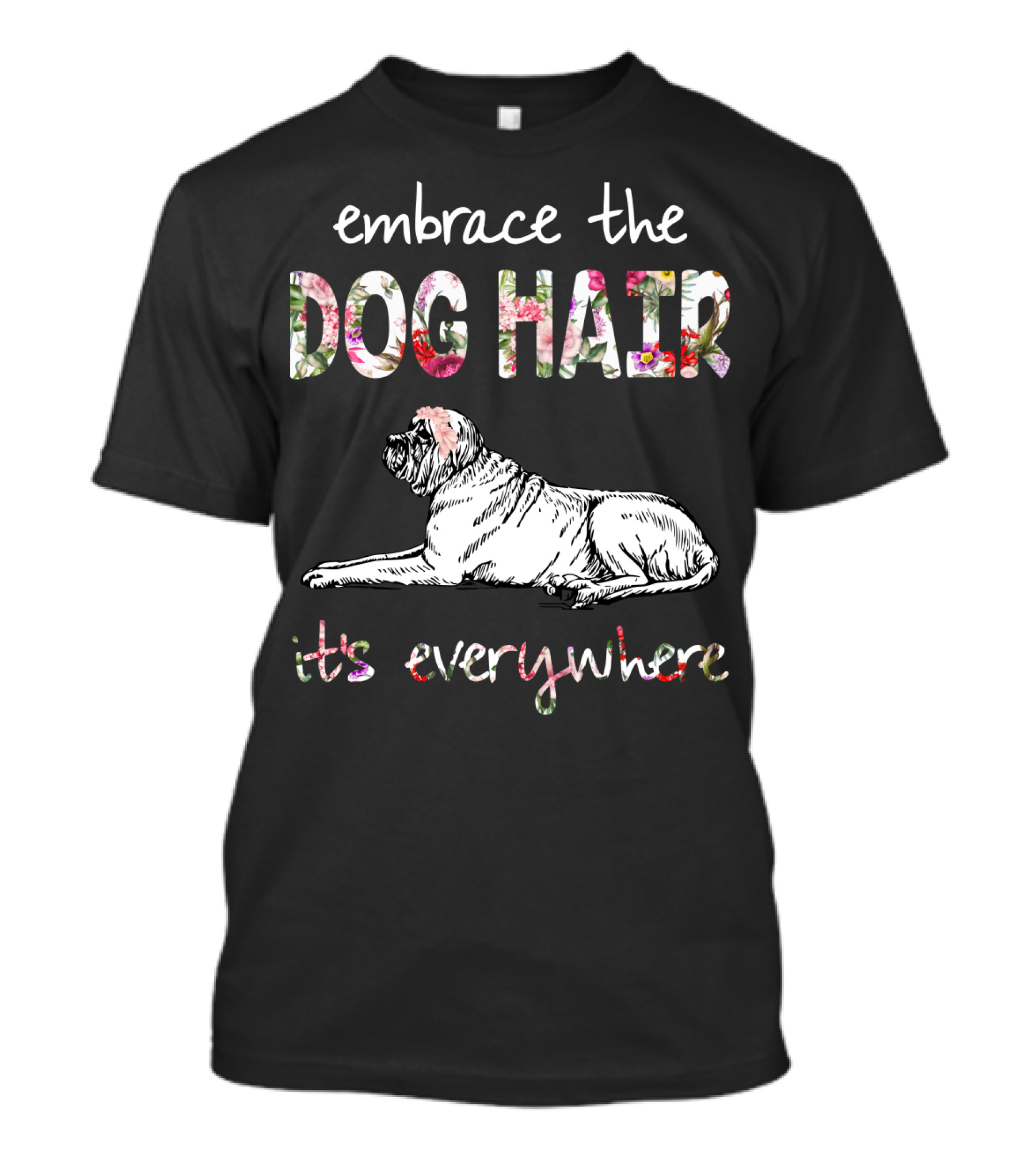Embrace The Dog Hair It's Everywhere T-Shirt
