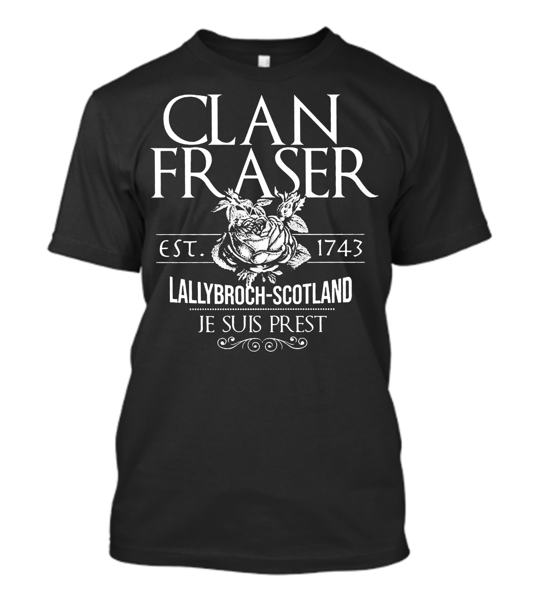 Clan Fraser Lallybroch Scotland Est. 1743 Je Suis Prest T-Shirt