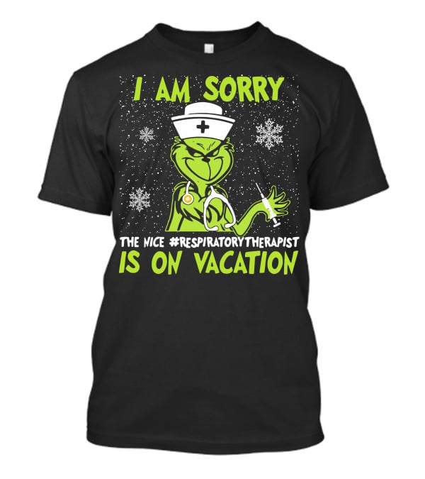 I Am Sorry The Nice Respiratory Therapist Is On Vacation Grinch Nurse Snowflakes T-Shirt