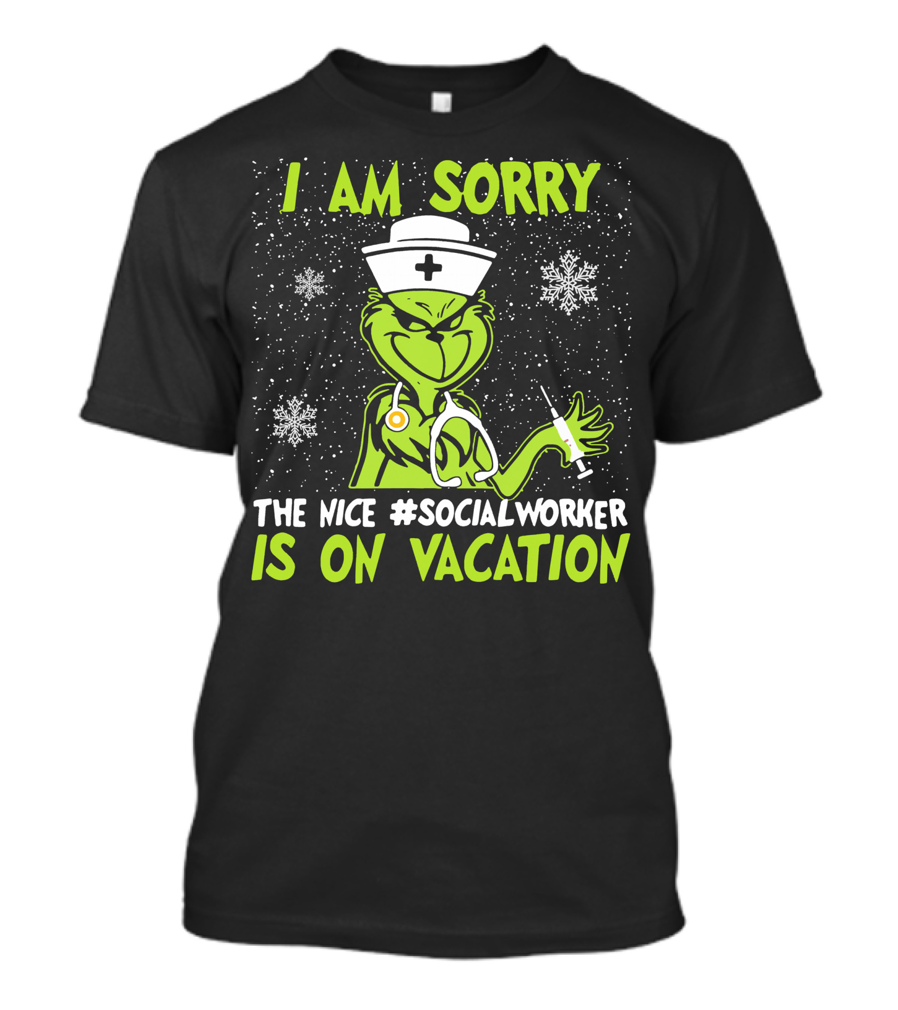 I Am Sorry Grinch The Nice Social Worker Is On Vacation Christmas Nurse T-Shirt