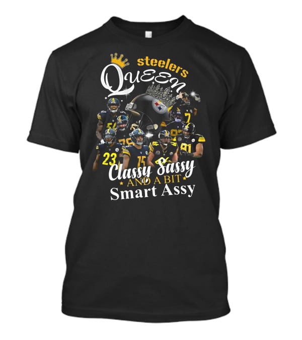 Steelers Queen Classy Sassy And A Bit Smart Assy Football Players T-Shirt