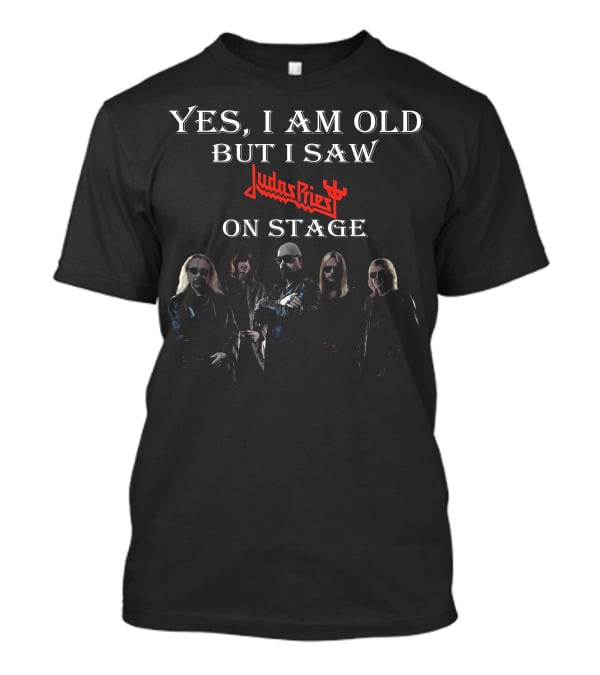 Yes I Am Old But I Saw Judas Priest On Stage With Band T-Shirt