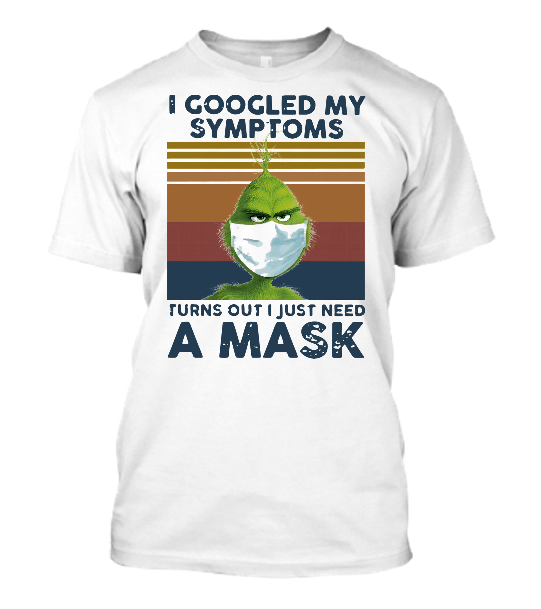 I Googled My Symptoms Turns Out I Just Need A Mask Grinch Face T-Shirt