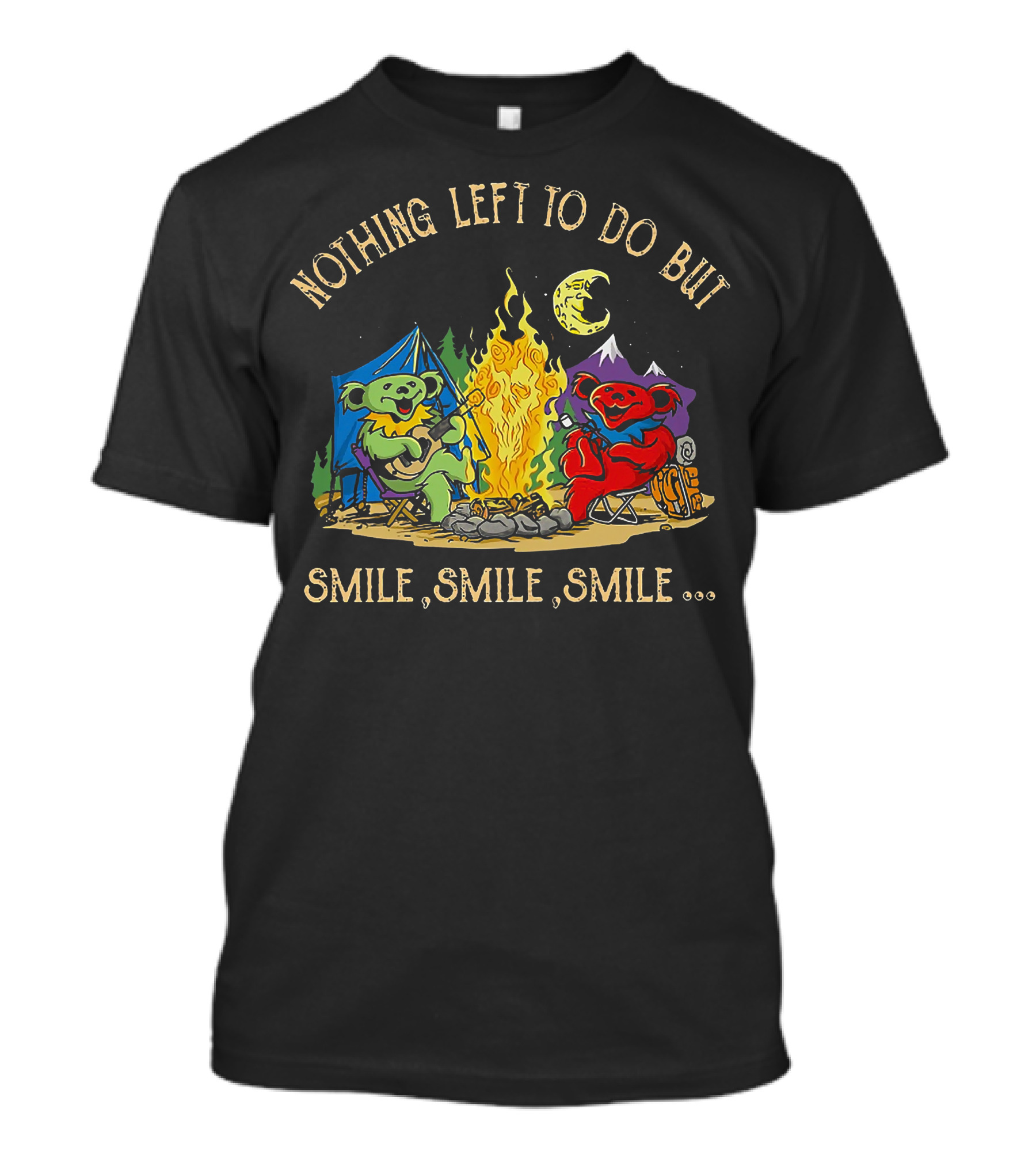 Nothing Left To Do But Smile Smile Smile Grateful Dead Camping Bears T-Shirt