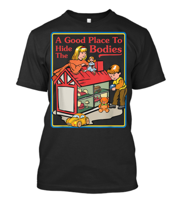 A Good Place To Hide The Bodies Sarcastic Toy House Nursery Playful T-Shirt