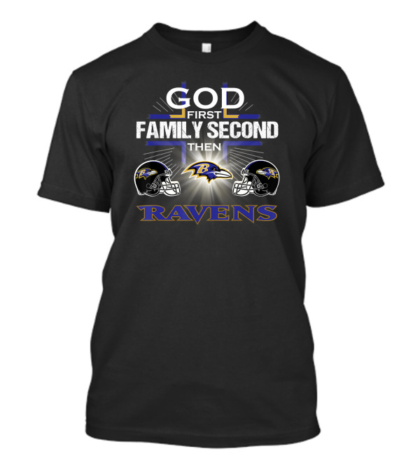 God First Family Second Then Baltimore Ravens T-Shirt
