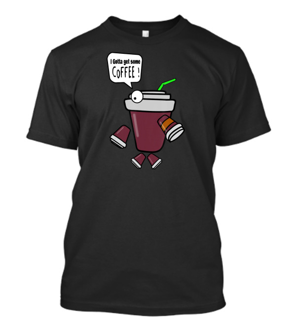 I Gotta Get Some Coffee Funny Coffee Mug With Googly Eyes And Straw T-Shirt