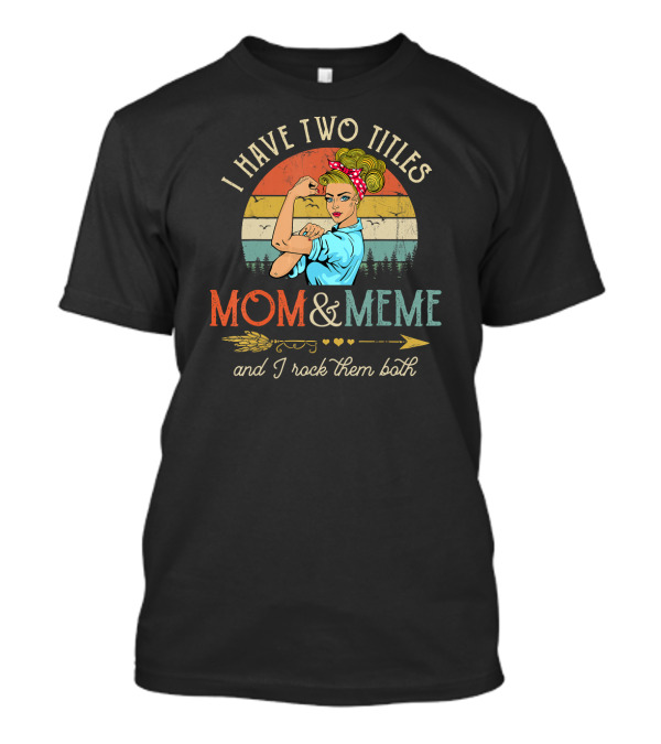 I Have Two Titles Mom And Meme And I Rock Them Both Retro T-Shirt
