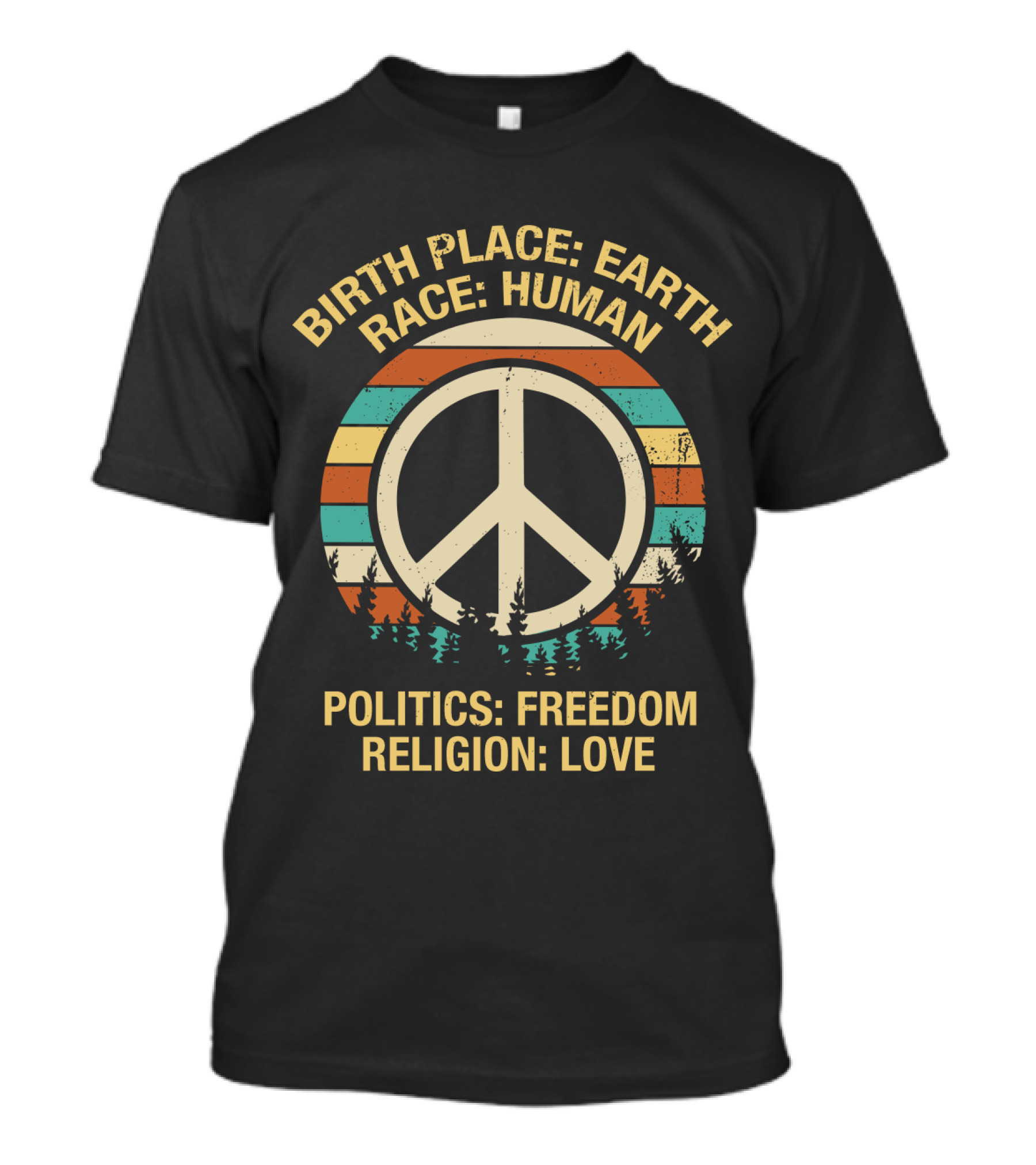 BIRTH PLACE EARTH RACE HUMAN POLITICS FREEDOM RELIGION LOVE T-Shirt