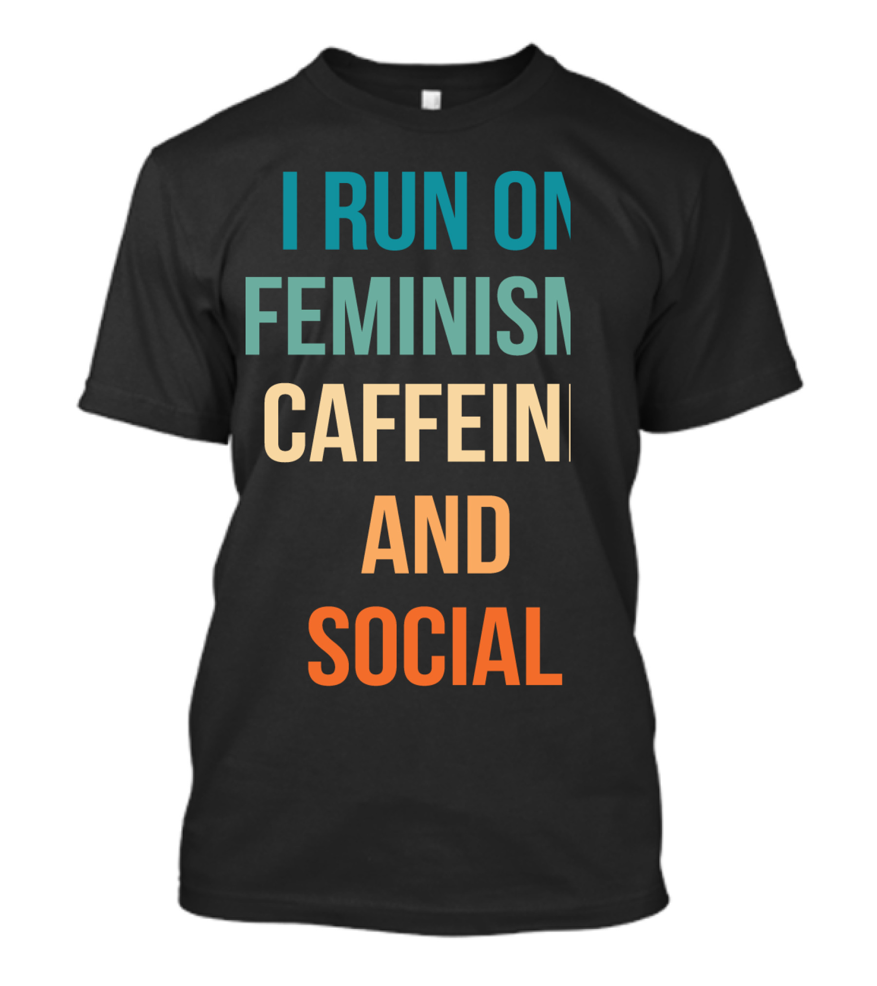 I Run On Feminism Caffeine And Social Justice T-Shirt