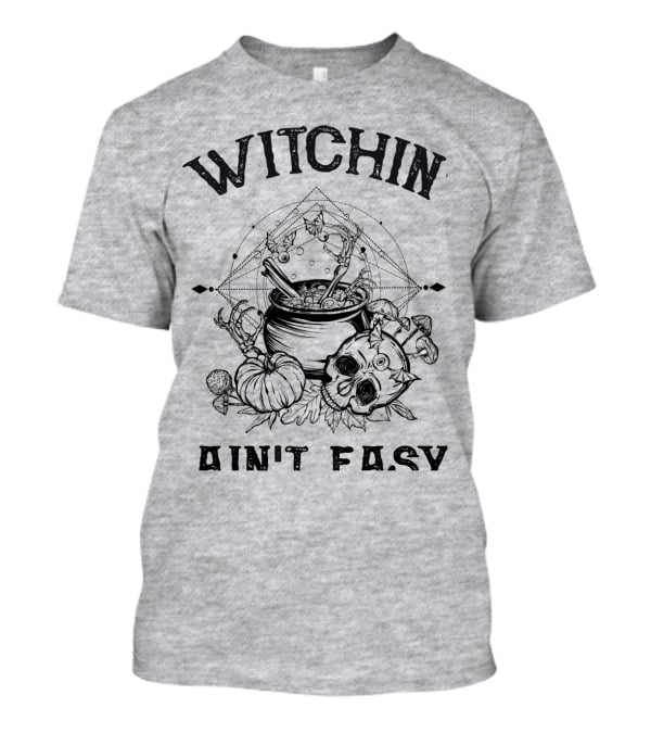 Witchin' Ain't Easy Cauldron Skull Pumpkin Mystical T-Shirt