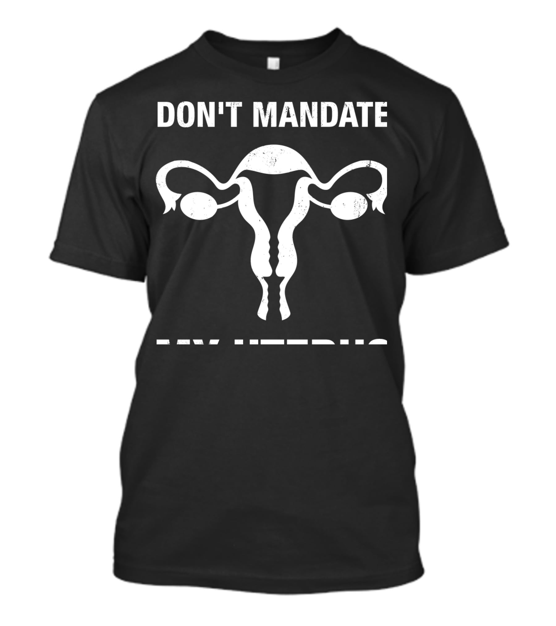 Don't Mandate My Uterus T-Shirt