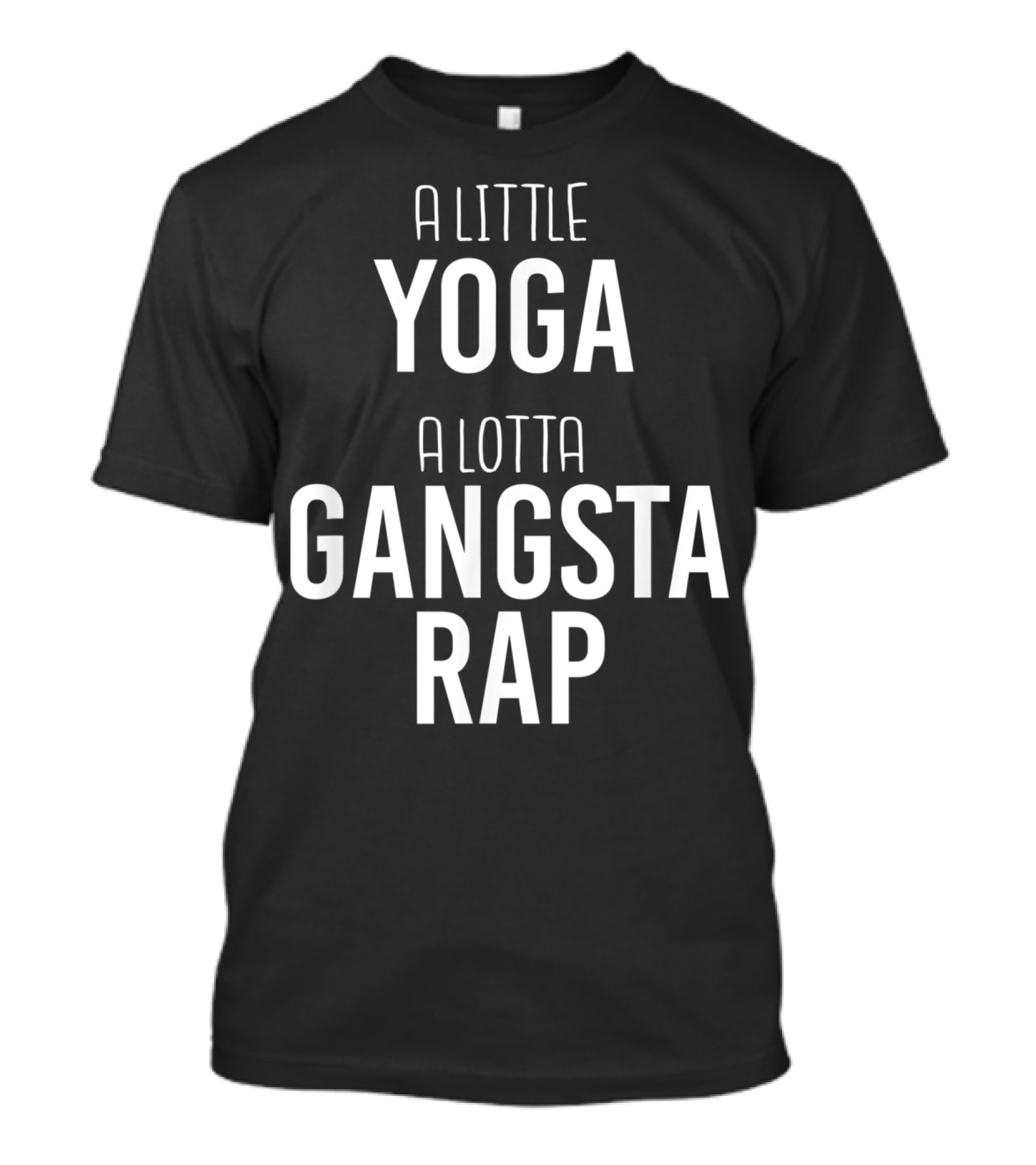 A Little Yoga A Lotta Gangsta Rap Ultimate Lifestyle Balance T-Shirt
