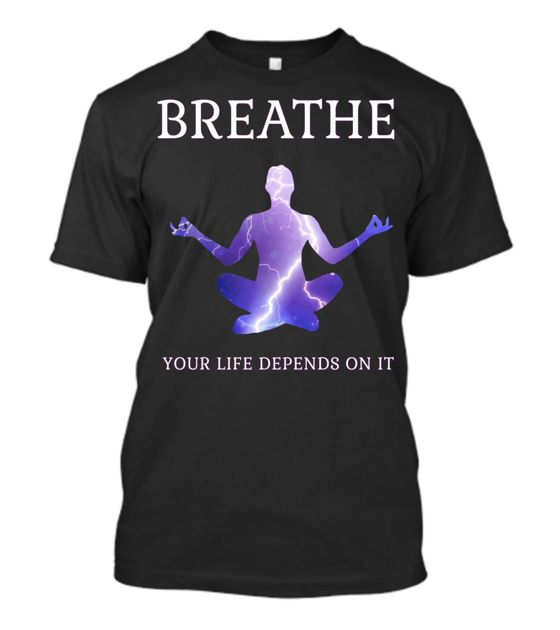 Breathe Your Life Depends On It Yoga Meditation Inspirational T-Shirt