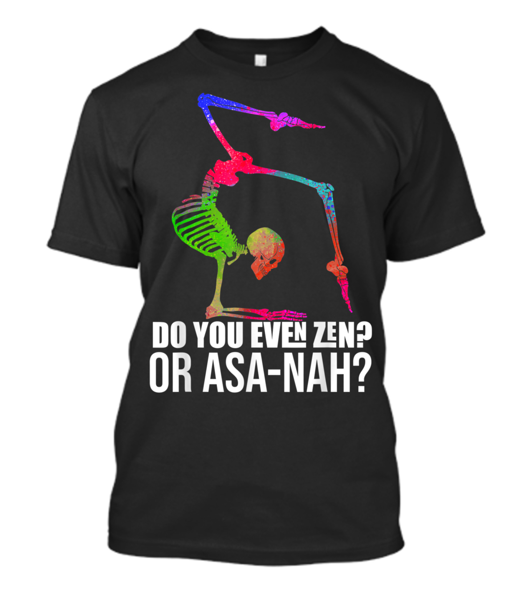 Do You Even Zen Or Asanah Vibrant Skeleton Yoga Pose T-Shirt