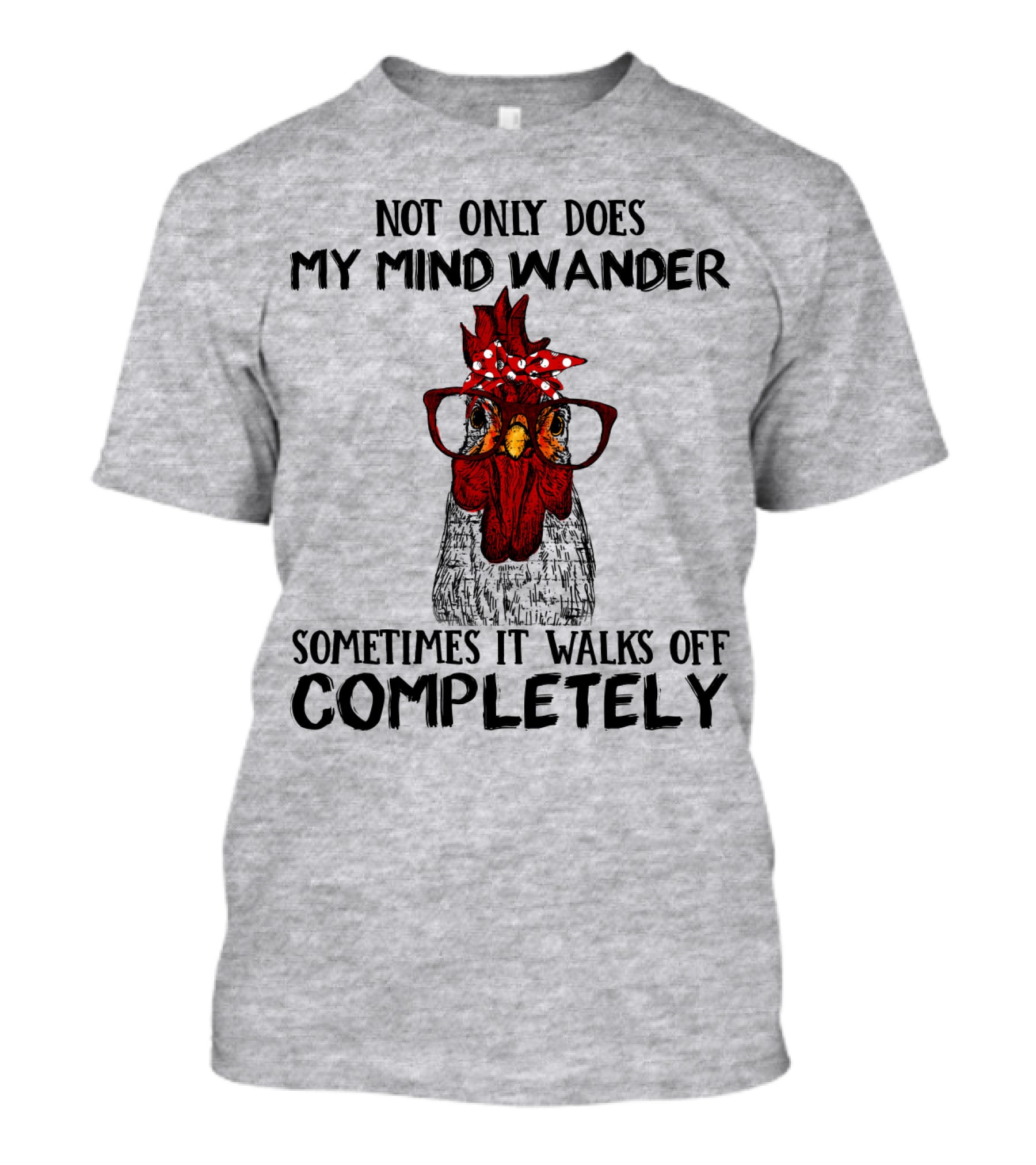 Not Only Does My Mind Wander Sometimes It Walks Off Completely Rooster With Glasses T-Shirt
