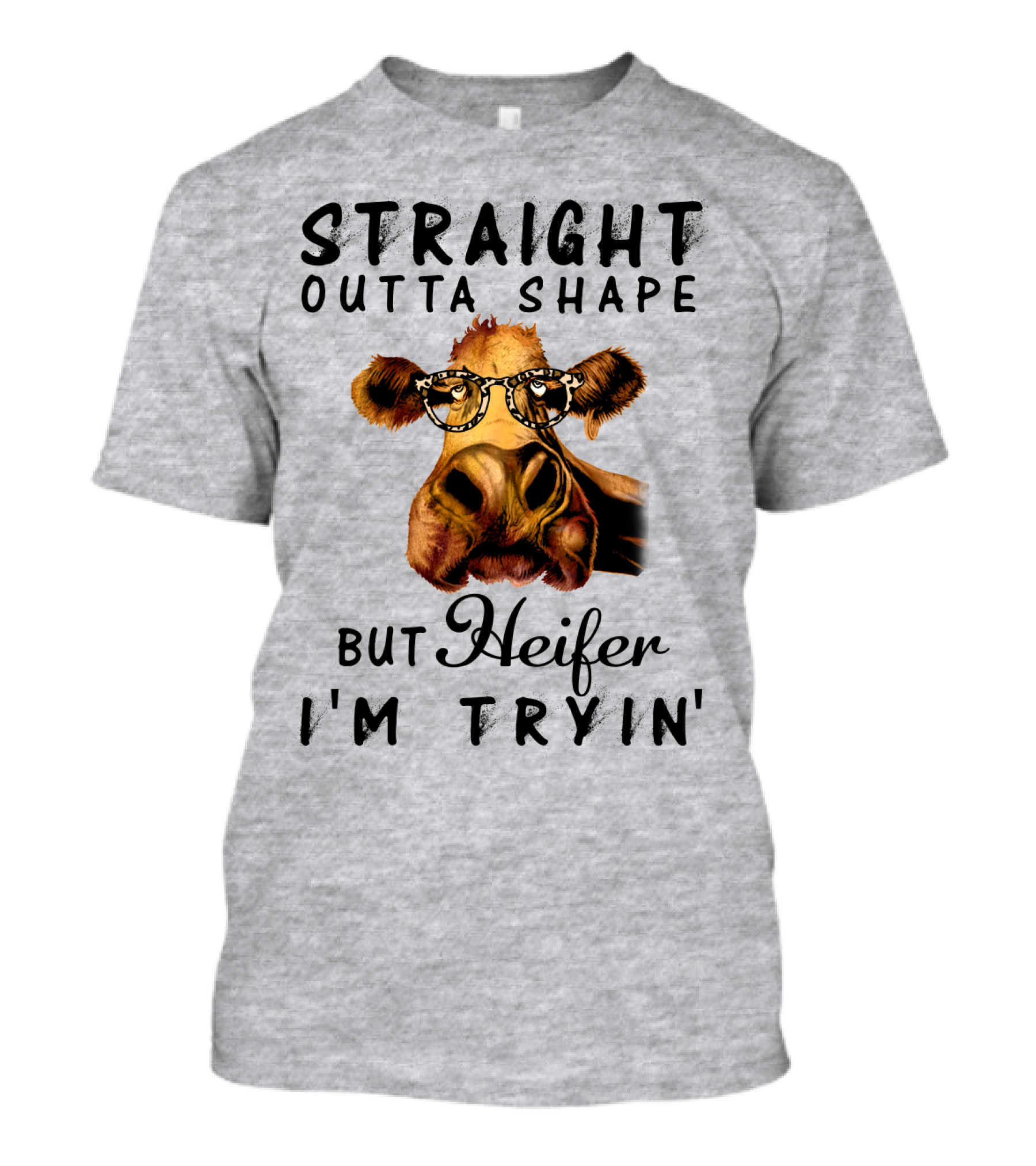Straight Outta Shape But Heifer I'm Tryin' T-Shirt