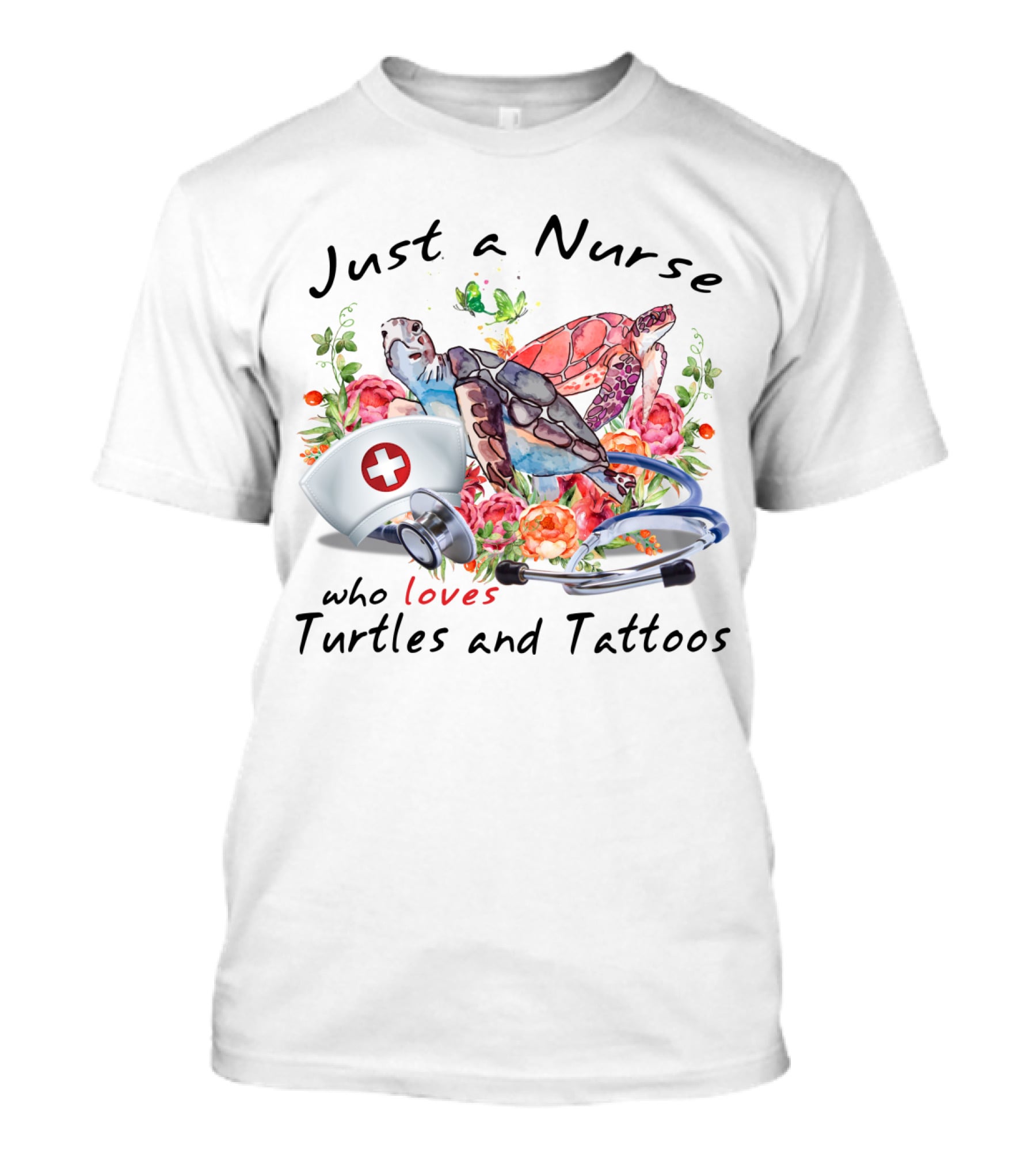 Just A Nurse Who Loves Turtles And Tattoos T-Shirt