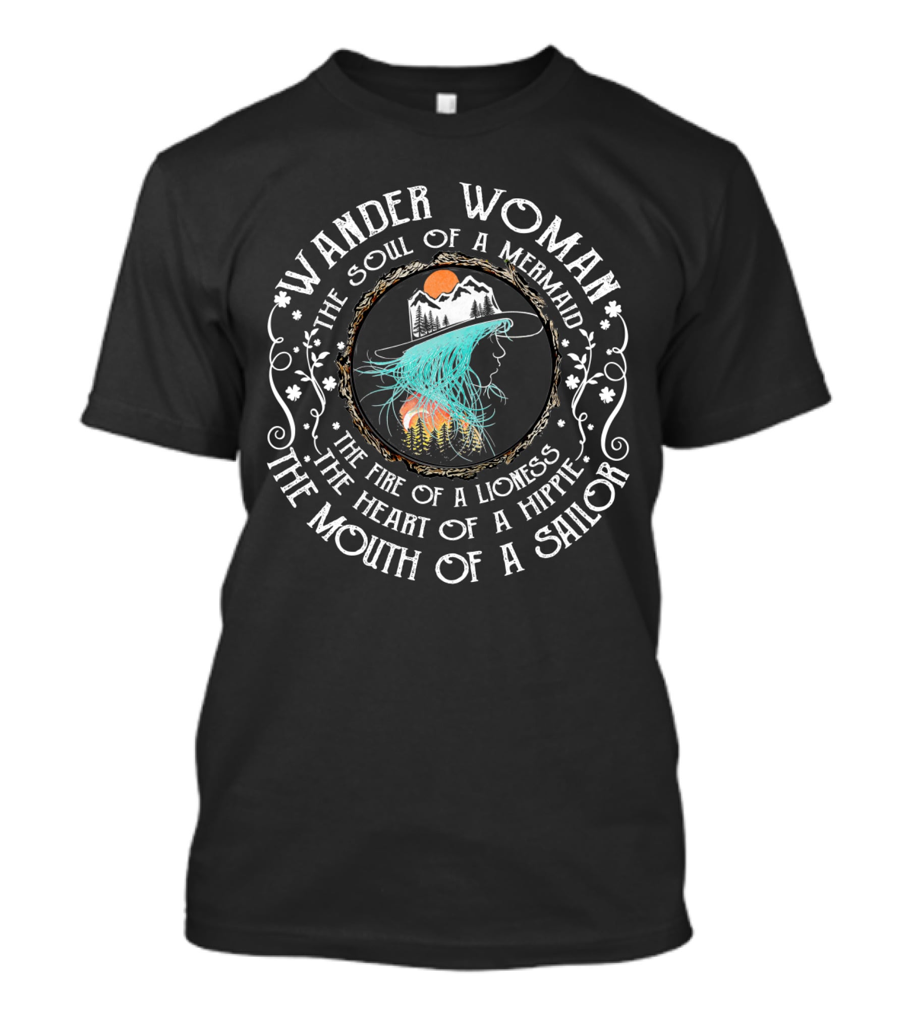 Wander Woman The Soul Of A Mermaid The Fire Of A Lioness The Heart Of A Hippie The Mouth Of A Sailor T-Shirt