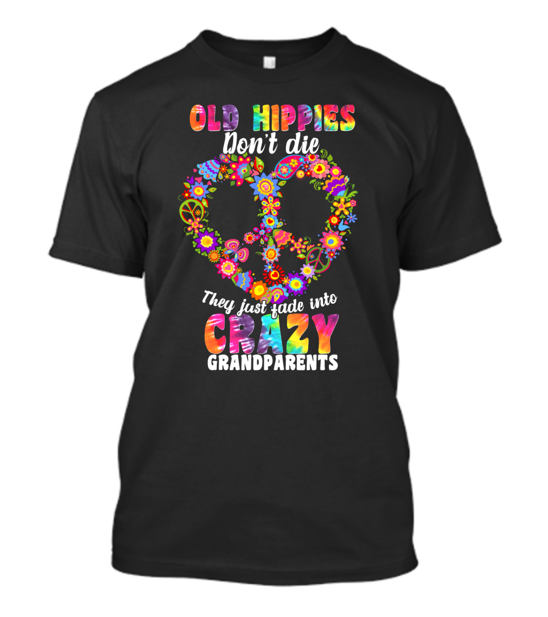 Old Hippies Don't Die They Just Fade Into Crazy Grandparents T-Shirt