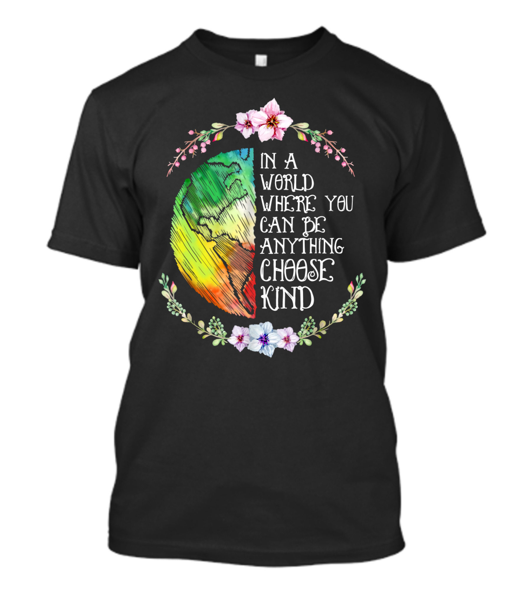 In A World Where You Can Be Anything Choose Kind Rainbow Earth Floral Motif T-Shirt