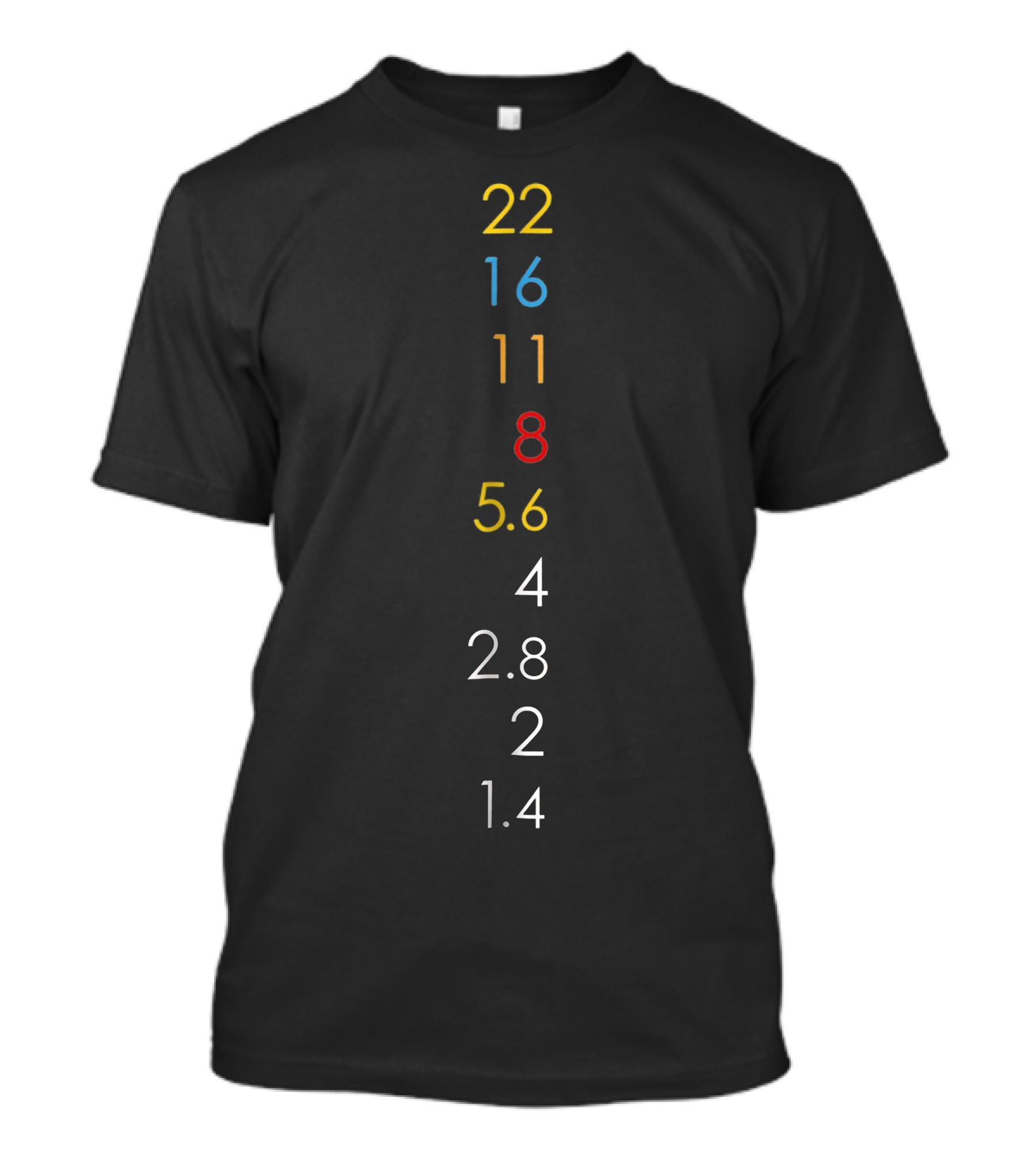 Photography Aperture Values 22 16 11 8 5.6 4 2.8 2 1.4 T-Shirt