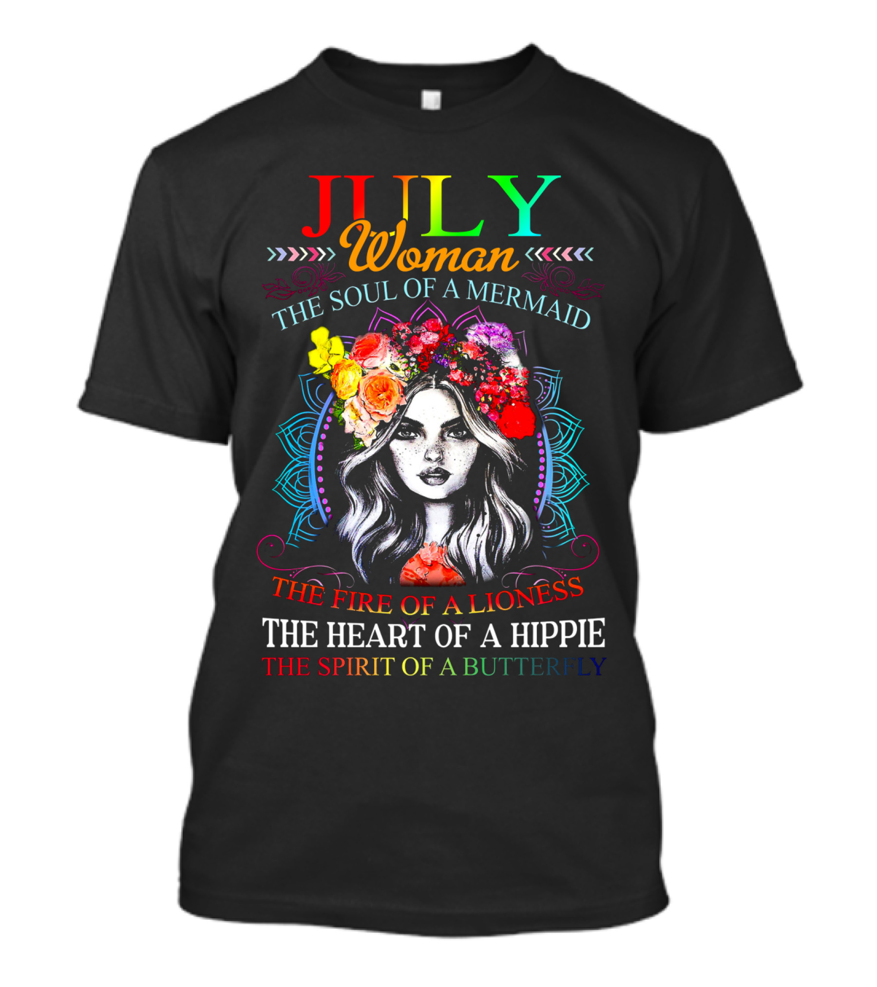 JULY Woman The Soul Of A Mermaid The Fire Of A Lioness The Heart Of A Hippie The Spirit Of A Butterfly T-Shirt