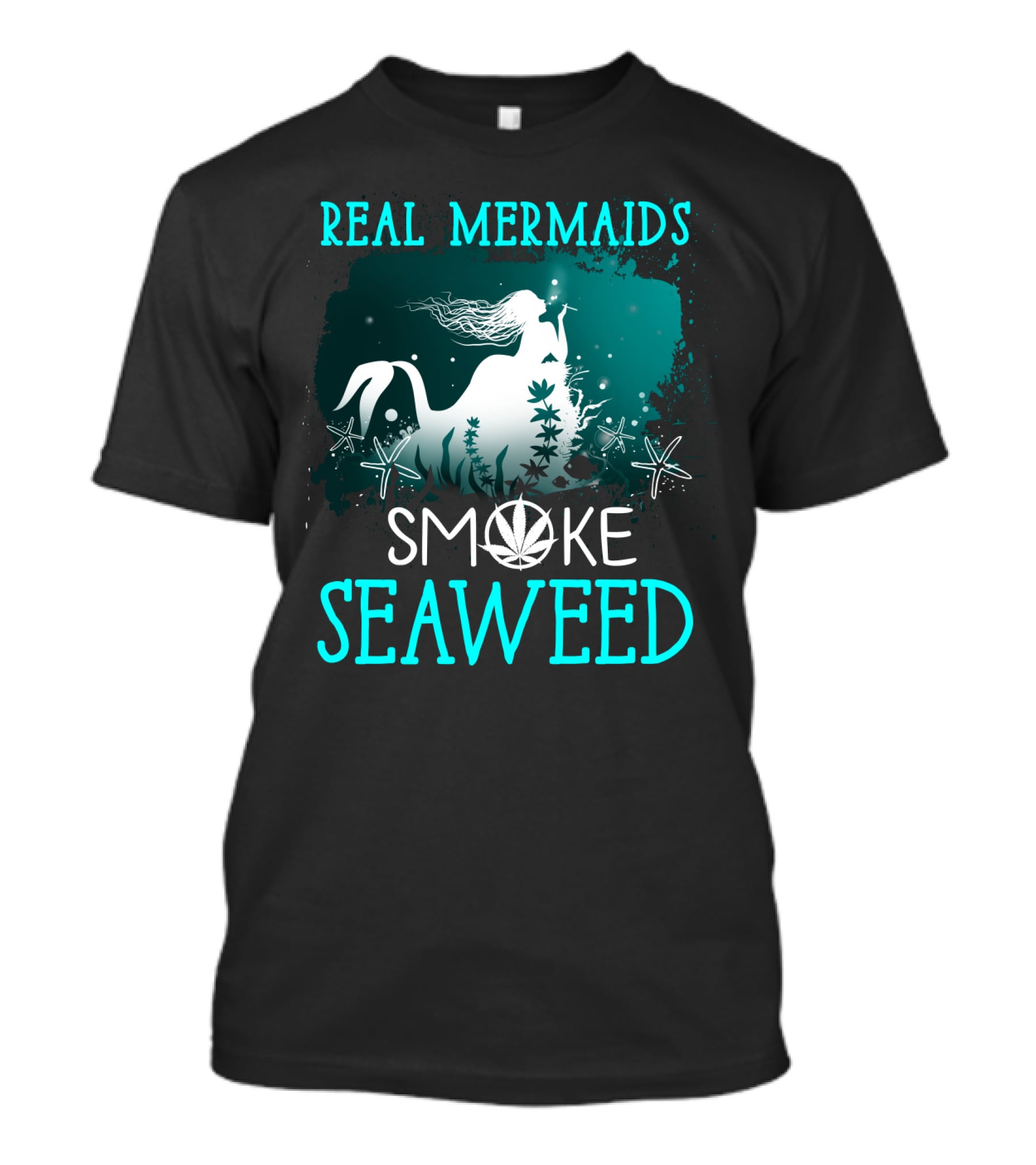 Real Mermaids Smoke Seaweed With Starfish And Cannabis T-Shirt