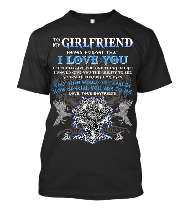 To My Girlfriend Never Forget That I Love You Viking Imagery Symbolic Design From Your Boyfriend T-Shirt