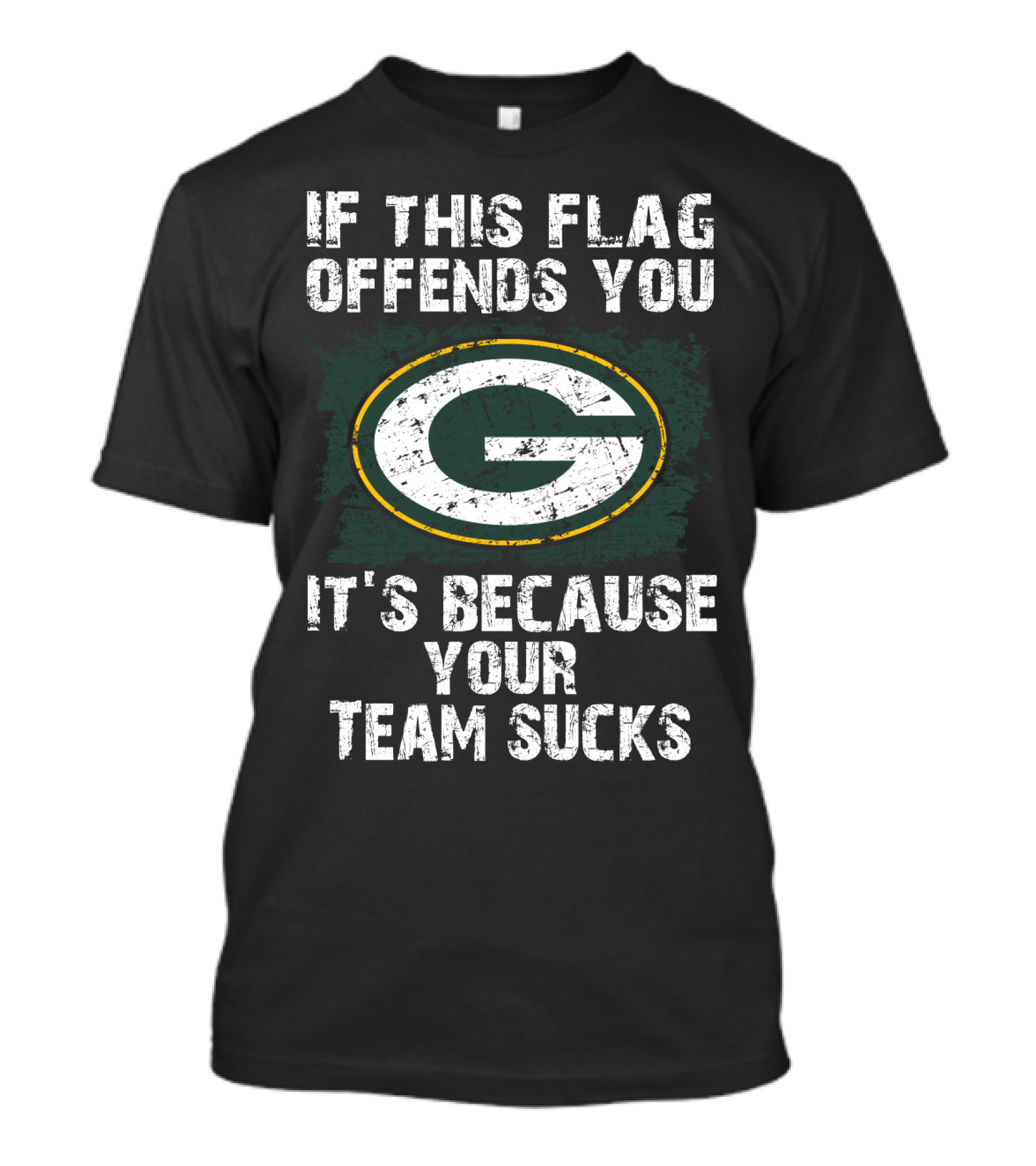 If This Flag Offends You It's Because Your Team Sucks Green Bay Packers T-Shirt