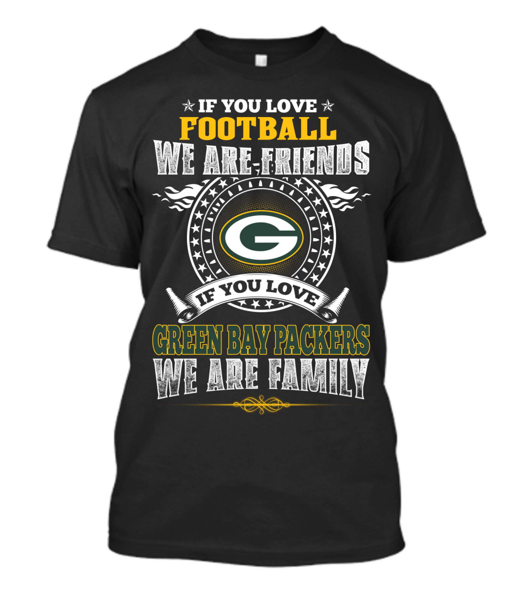If You Love Football We Are Friends If You Love Green Bay Packers We Are Family T-Shirt