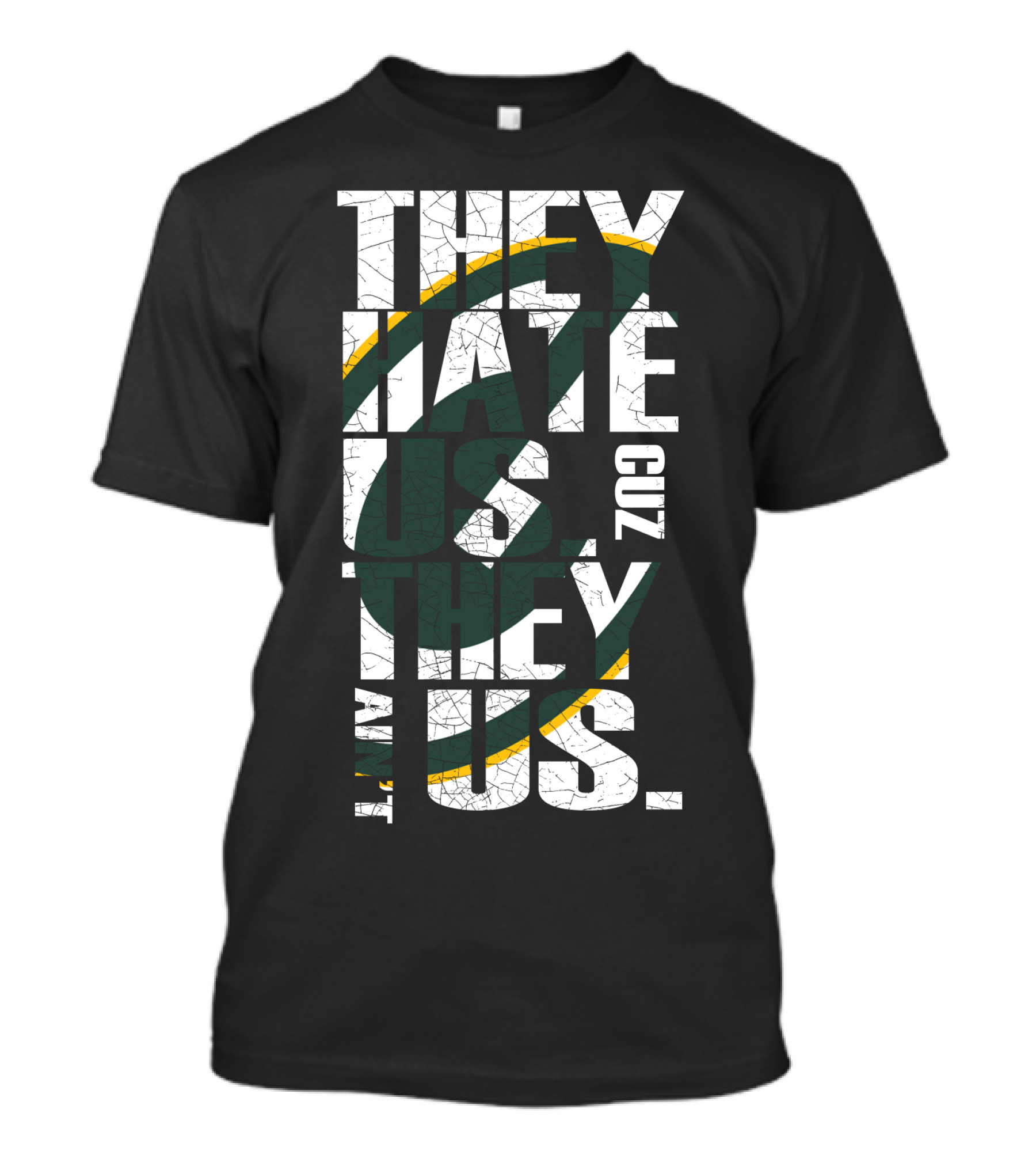 Green Bay Packers They Hate Us Cuz They Ain't Us T-Shirt