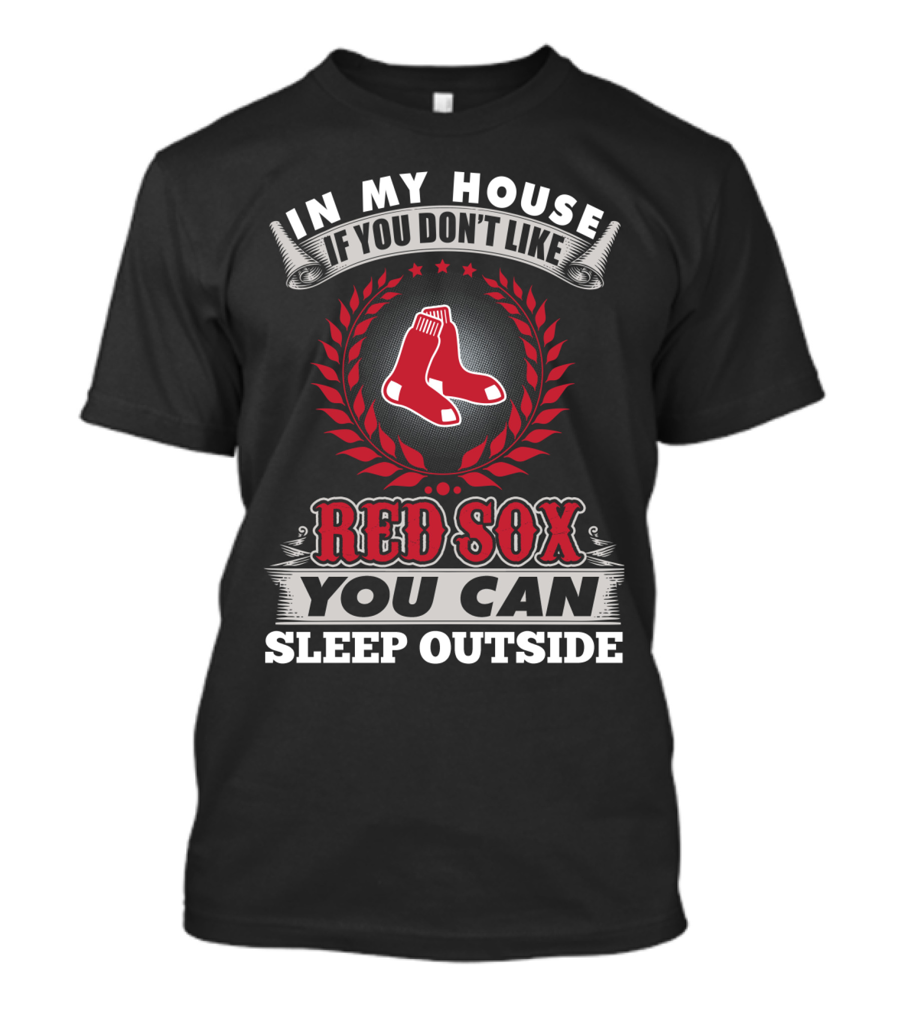 In My House If You Don't Like Red Sox You Can Sleep Outside T-Shirt