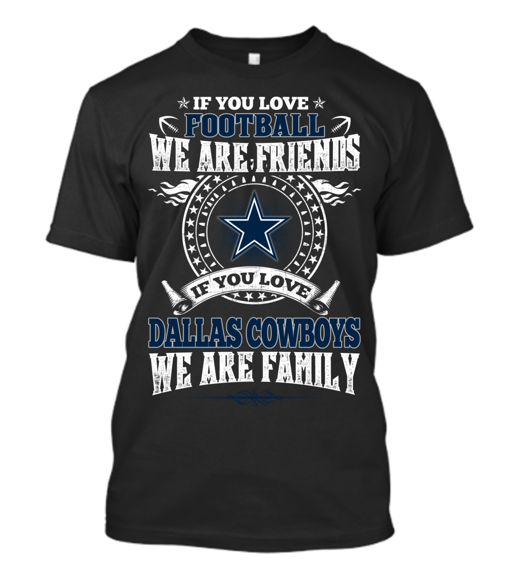 Dallas Cowboys If You Love Football We Are Friends Family T-Shirt