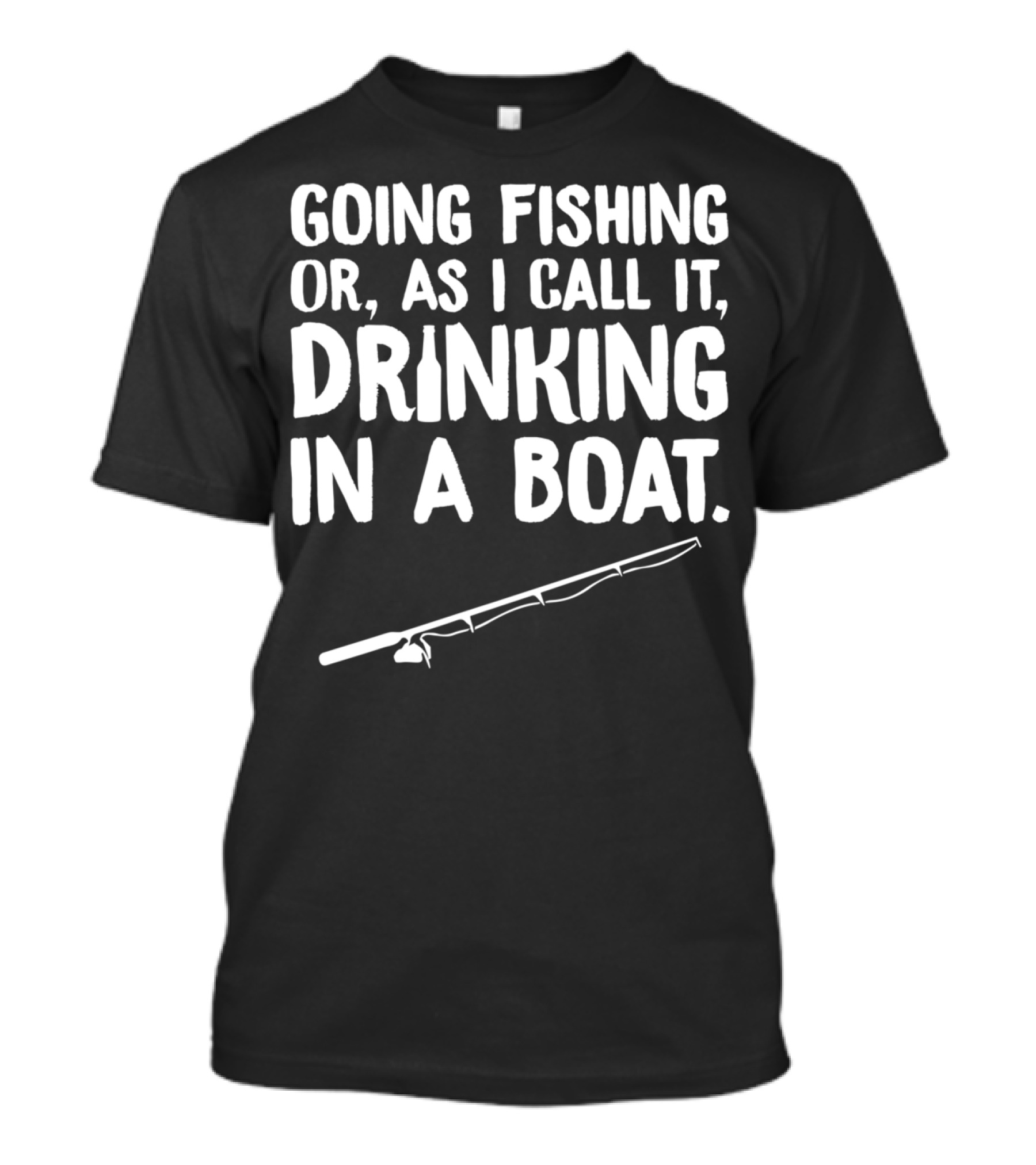 Going Fishing Or As I Call It Drinking In A Boat T-Shirt