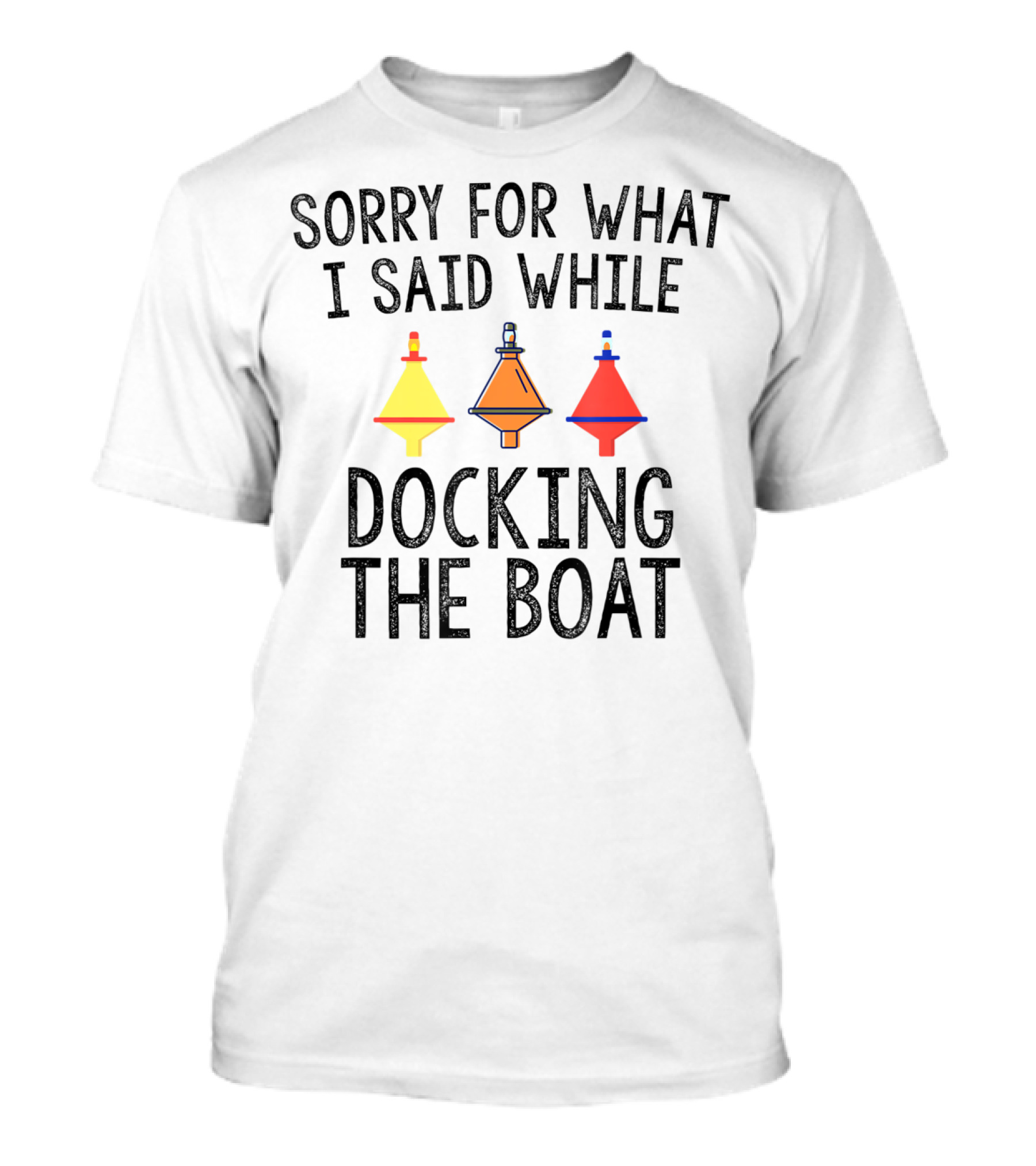 Sorry For What I Said While Docking The Boat Buoy Trio T-Shirt