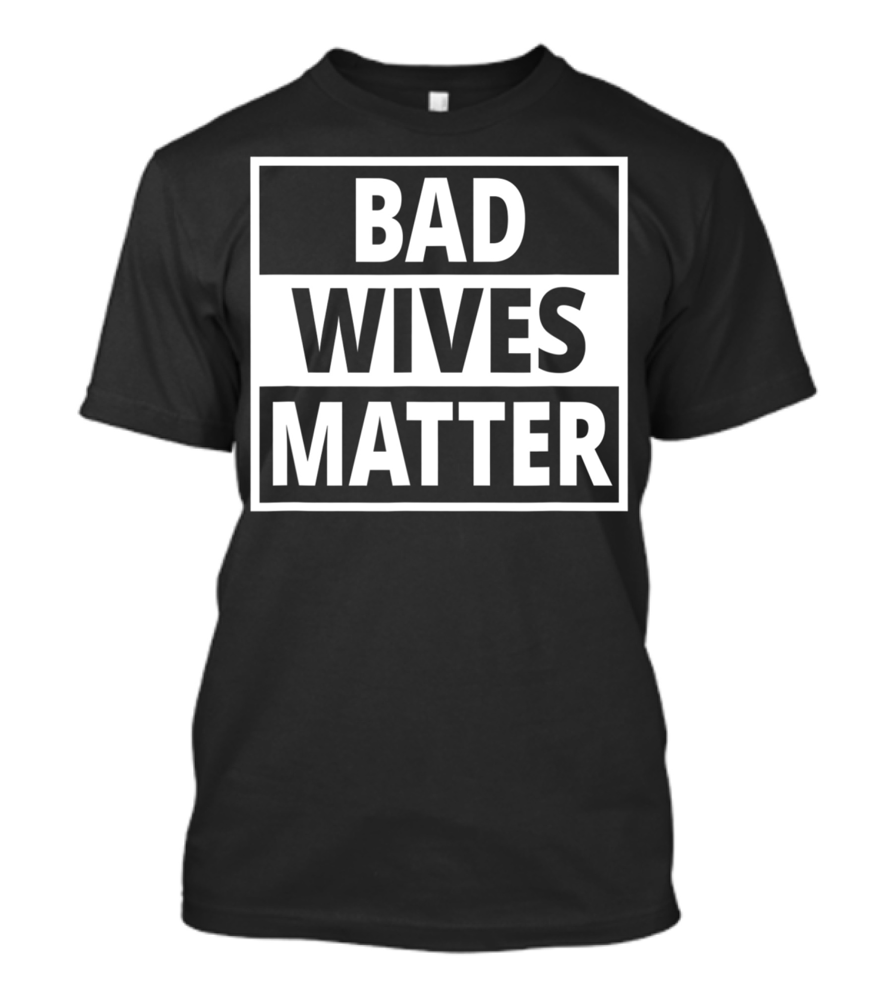 Bad Wives Matter Funny Valentines Day Idea Wife T-Shirt