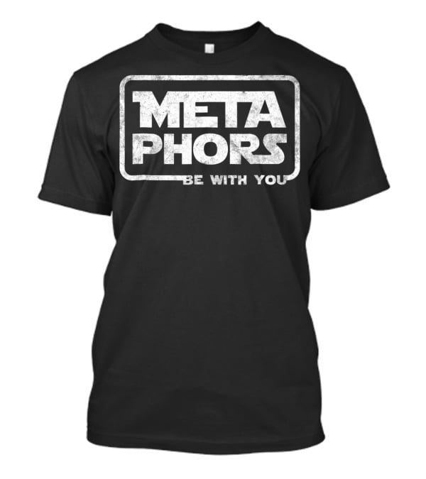 Metaphors Be With You Best English Teacher Geek T-Shirt