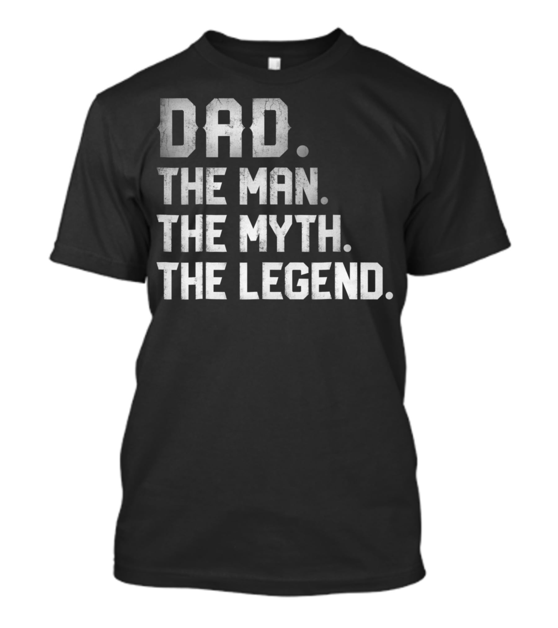 Dad The Man The Myth The Legend T-Shirt
