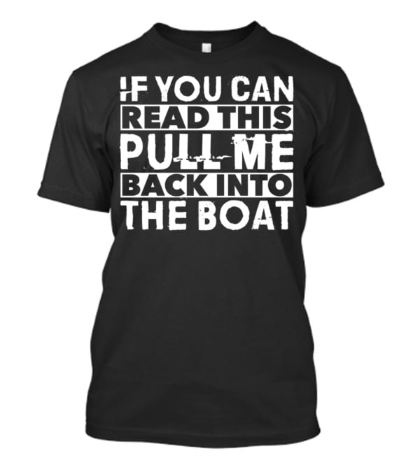If You Can Read This Pull Me Back Into The Boat Fishing T-Shirt