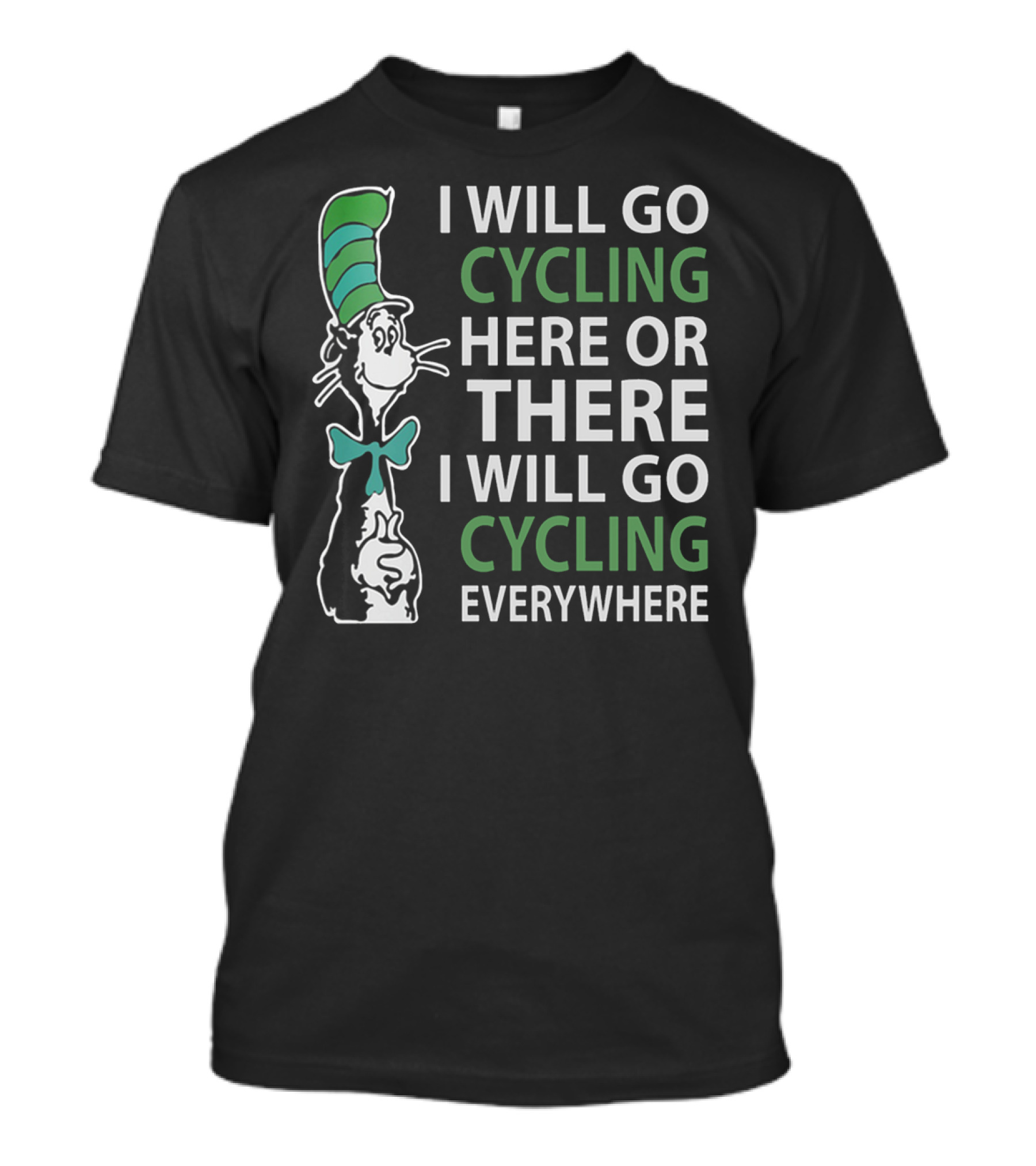 I Will Go Cycling Here Or There I Will Go Cycling Everywhere T-Shirt