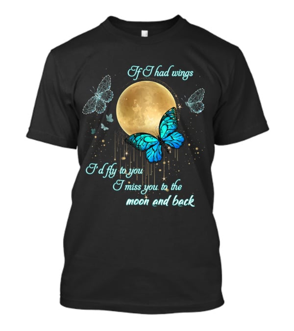 If I Had Wings I'd Fly To You I Miss You To The Moon And Back T-Shirt