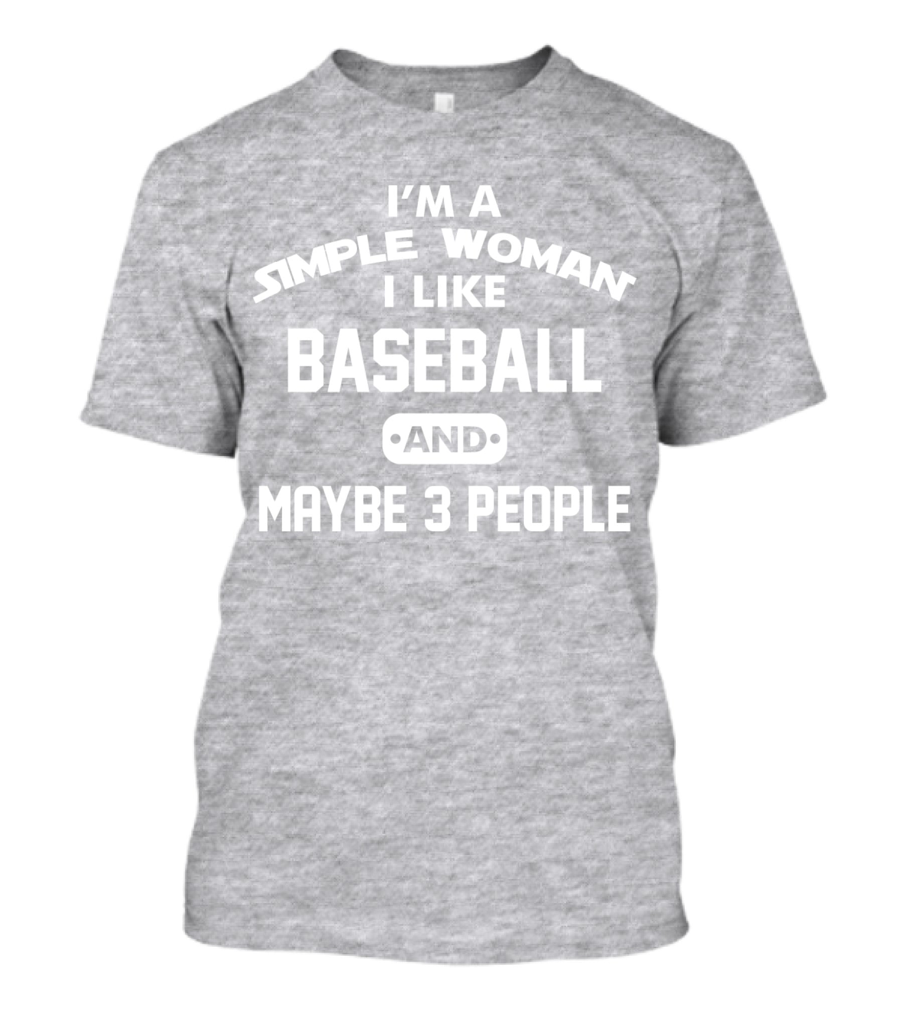 I'm A Simple Woman I Like Baseball And Maybe 3 People T-Shirt