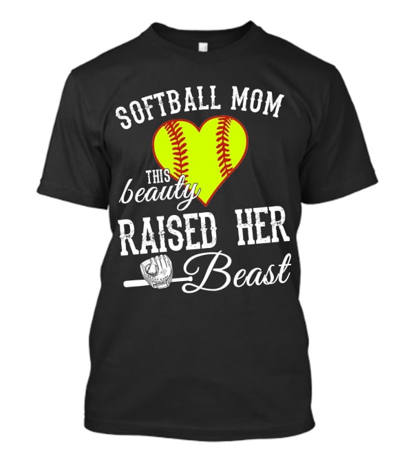 Softball Mom Heart Baseball Beauty Raised Her Beast T-Shirt