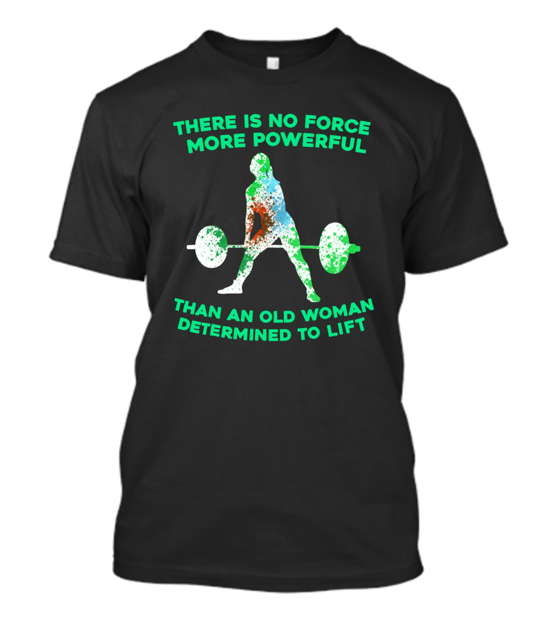 There Is No Force More Powerful Than An Old Woman Determined To Lift T-Shirt