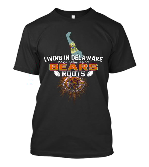 Living In Delaware With Chicago Bears Roots T-Shirt