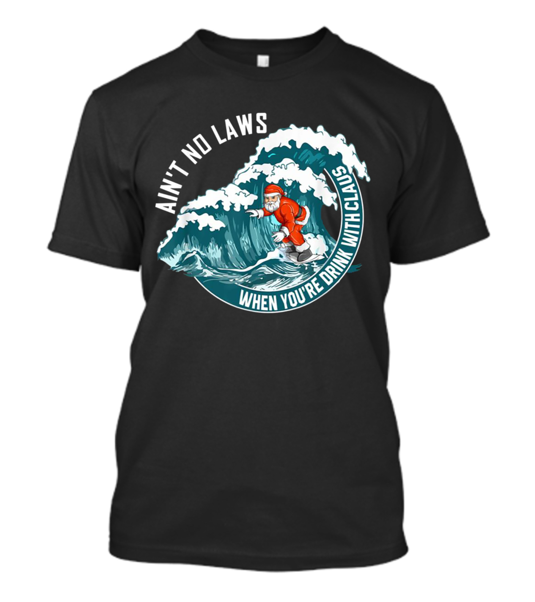 Ain't No Laws When You're Drink With Claus Surfing Santa T-Shirt